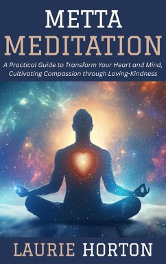 Cover Metta Meditation: A Practical Guide to Transform Your Heart and Mind, Cultivating Compassion through Loving-Kindness (eBook, ePUB)