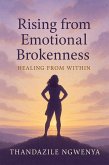 Rising from Emotional Brokenness - Healing from Within (eBook, ePUB) Rising from Emotional Brokenness - Healing from Within (eBook, ePUB)