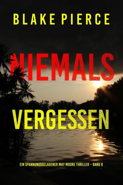 Niemals Vergessen (Ein spannungsgeladener May Moore Thriller - Band 8) (eBook, ePUB)