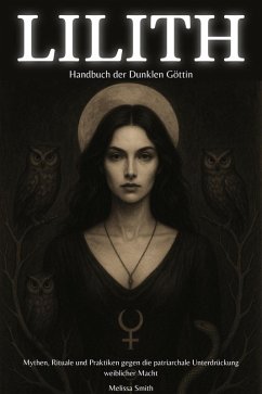 Cover Lilith - Handbuch der Dunklen Göttin Mythen, Rituale und Praktiken gegen die patriarchale Unterdrückung weiblicher Macht (eBook, ePUB)