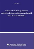 Parlamentarische Legitimation exekutiver Krisenbewältigung am Beispiel der Covid-19-Pandemie (eBook, PDF) Parlamentarische Legitimation exekutiver Krisenbewältigung am Beispiel der Covid-19-Pandemie (eBook, PDF)