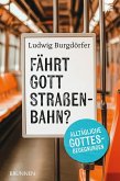 Fährt Gott Straßenbahn? Fährt Gott Straßenbahn?
