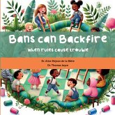 Bans can backfire Bans can backfire