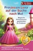 Prinzessin Lena auf der Suche nach Mut - 10 Magische Prinzessinnengeschichten Prinzessin Lena auf der Suche nach Mut - 10 Magische Prinzessinnengeschichten
