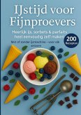 IJstijd voor fijnproevers - 200 onweerstaanbare ijsrecepten voor elk seizoen IJstijd voor fijnproevers - 200 onweerstaanbare ijsrecepten voor elk seizoen