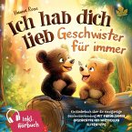 Ich hab dich lieb - Geschwister für immer: Ein Kinderbuch über die einzigartige Geschwisterbindung Ich hab dich lieb - Geschwister für immer: Ein Kinderbuch über die einzigartige Geschwisterbindung
