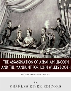The Assassination of Abraham Lincoln and the Manhunt for John Wilkes Booth (eBook, ePUB)