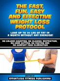 The Fast, Fun, Easy And Effective Weight Loss Protocol - Lose Up To 20 Lbs Of Fat In A Month Without Any Exercise! (eBook, ePUB)