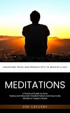 Meditations: Unlocking Peace and Productivity in Minutes a Day (A Practical Guide to Inner Peace and Personal Transformation and How to Be Mindful in Today's World) (eBook, ePUB) Meditations: Unlocking Peace and Productivity in Minutes a Day (A Practical Guide to Inner Peace and Personal Transformation and How to Be Mindful in Today's World) (eBook, ePUB)