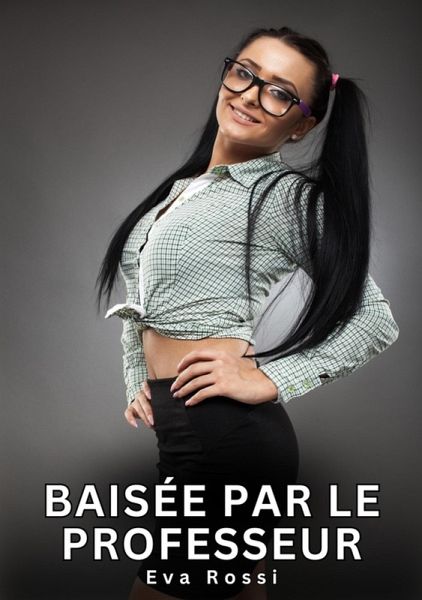 Baisée par le Professeur (eBook, ePUB) Baisée par le Professeur (eBook, ePUB)