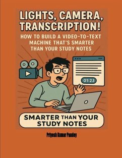 Cover Lights, Camera, Transcription! - How to Build a Video-to-Text Machine That's Smarter Than Your Study Notes