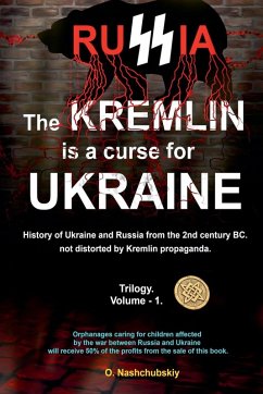 The Kremlin is a curse for Ukraine. History of Ukraine and Russia from the 2nd century BC. not distorted by Kremlin propaganda. Trilogy. Volume - 1 - Nashchubskiy, Oleg