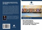 Die heterogene Ausdrucksweise sprichwörtlicher Formen im Land der Tiebara Die heterogene Ausdrucksweise sprichwörtlicher Formen im Land der Tiebara