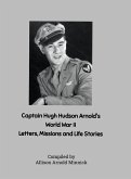 Captain Hugh Hudson Arnold's World War II Letters, Missions and Life Stories Captain Hugh Hudson Arnold's World War II Letters, Missions and Life Stories