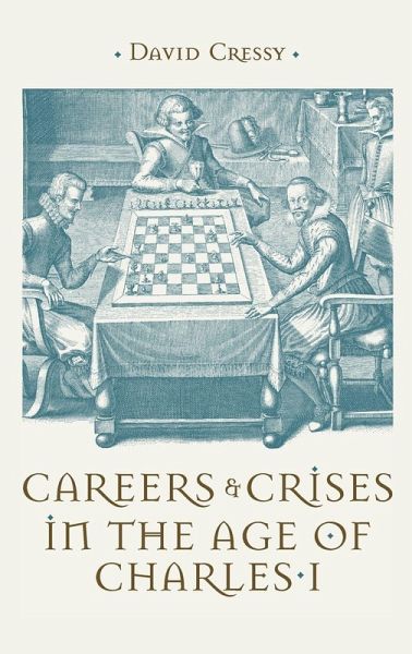 Careers and Crises in the Age of Charles I Careers and Crises in the Age of Charles I