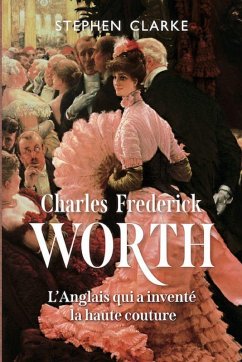 Cover Charles Frederick Worth, l'Anglais qui a inventé la haute couture