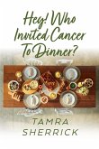 Hey! Who Invited Cancer to Dinner? Hey! Who Invited Cancer to Dinner?