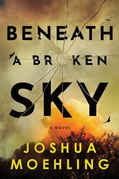 Beneath a Broken Sky - Moehling, Joshua Beneath a Broken Sky - Moehling, Joshua