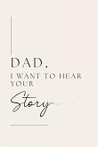Dad, I want to hear your story Dad, I want to hear your story