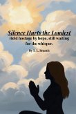 Silence Hurts the Loudest (Held hostage by hope, still waiting on the whisper Silence Hurts the Loudest (Held hostage by hope, still waiting on the whisper