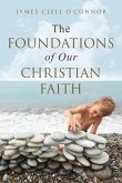 The Foundations of Our Christian Faith The Foundations of Our Christian Faith