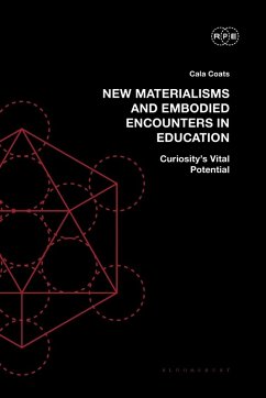 New Materialisms and Embodied Encounters in Education - Coats, Cala