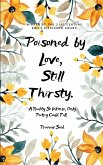 Poisoned by Love. Still Thirsty. Poisoned by Love. Still Thirsty.
