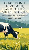Cows Don't Give Milk and Other Short Stories Cows Don't Give Milk and Other Short Stories