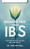 "Breaking Free from IBS: Your Guide to Relief, Wellness, and a Happier Gut" (eBook, ePUB) "Breaking Free from IBS: Your Guide to Relief, Wellness, and a Happier Gut" (eBook, ePUB)