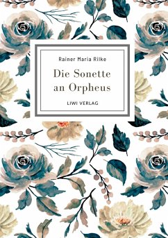 Rainer Maria Rilke: Die Sonette an Orpheus. Vollständige Neuausgabe - Rilke, Rainer Maria