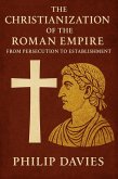 The Christianization of the Roman Empire: From Persecution to Establishment (eBook, ePUB) The Christianization of the Roman Empire: From Persecution to Establishment (eBook, ePUB)