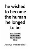 He wished to become the human he longed to be He wished to become the human he longed to be