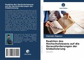 Reaktion des Hochschulwesens auf die Herausforderungen der Globalisierung Reaktion des Hochschulwesens auf die Herausforderungen der Globalisierung