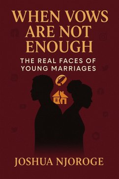When Vows Are Not Enough: The Real Faces of Young Marriages (eBook, ePUB) - Njoroge, Joshua When Vows Are Not Enough: The Real Faces of Young Marriages (eBook, ePUB) - Njoroge, Joshua