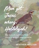 Mom got Jesus wrong, Hallelujah Mom got Jesus wrong, Hallelujah
