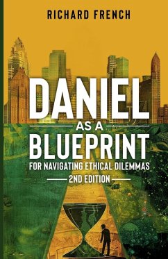 Cover Daniel as a Blueprint for Navigating Ethical Dilemmas (2nd Edition)