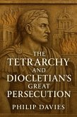 The Tetrarchy and Diocletian's Great Persecution (eBook, ePUB) The Tetrarchy and Diocletian's Great Persecution (eBook, ePUB)