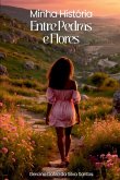 Minha História Entre Pedras E Flores Minha História Entre Pedras E Flores