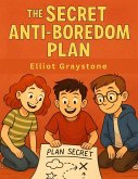 The Secret Anti-Boredom Plan The Secret Anti-Boredom Plan