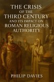 The Crisis of the Third Century and Its Impact on Roman Religious Authority (eBook, ePUB) The Crisis of the Third Century and Its Impact on Roman Religious Authority (eBook, ePUB)