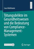 Tötungsdelikte im Gesundheitswesen und die Bedeutung von Compliance-Management-Systemen Tötungsdelikte im Gesundheitswesen und die Bedeutung von Compliance-Management-Systemen