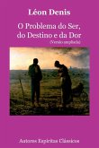 O Problema Do Ser, Do Destino E Da Dor (versão Ampliada) O Problema Do Ser, Do Destino E Da Dor (versão Ampliada)