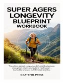 Super Agers Longevity Blueprint Workbook Super Agers Longevity Blueprint Workbook