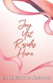 Joy Yet Resides Here