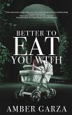 Better to Eat You With Better to Eat You With