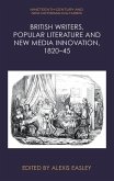 British Writers, Popular Literature and New Media Innovation, 1820-45 British Writers, Popular Literature and New Media Innovation, 1820-45