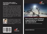 Percezione della politica organizzativa e risultati dei dipendenti Percezione della politica organizzativa e risultati dei dipendenti