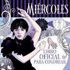 Miércoles Addams. Libro Oficial Para Colorear / Wednesday: Official Coloring Book Miércoles Addams. Libro Oficial Para Colorear / Wednesday: Official Coloring Book