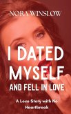 I Dated Myself and Fell in Love: A Love Story with no Heartbreak (eBook, ePUB) I Dated Myself and Fell in Love: A Love Story with no Heartbreak (eBook, ePUB)