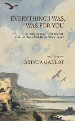 Everything I Was, Was For You - Brinda Gahlot Everything I Was, Was For You - Brinda Gahlot